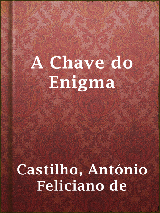 Title details for A Chave do Enigma by António Feliciano de Castilho - Available